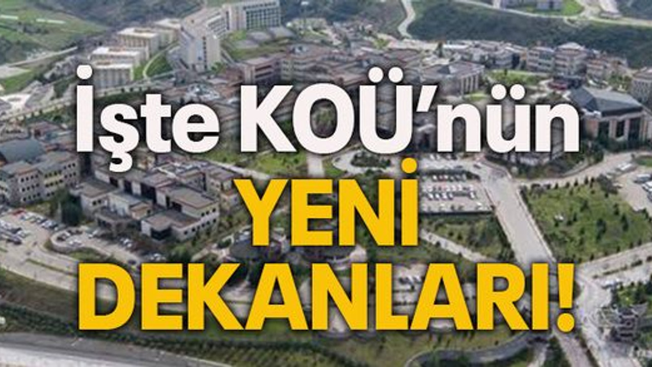 İşte KOÜ’nün yeni dekanları!